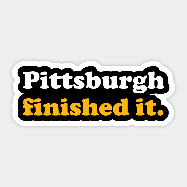 Pittsburgh Finished It Sticker by The Shirt Genie